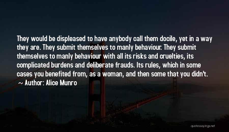 Alice Munro Quotes: They Would Be Displeased To Have Anybody Call Them Docile, Yet In A Way They Are. They Submit Themselves To