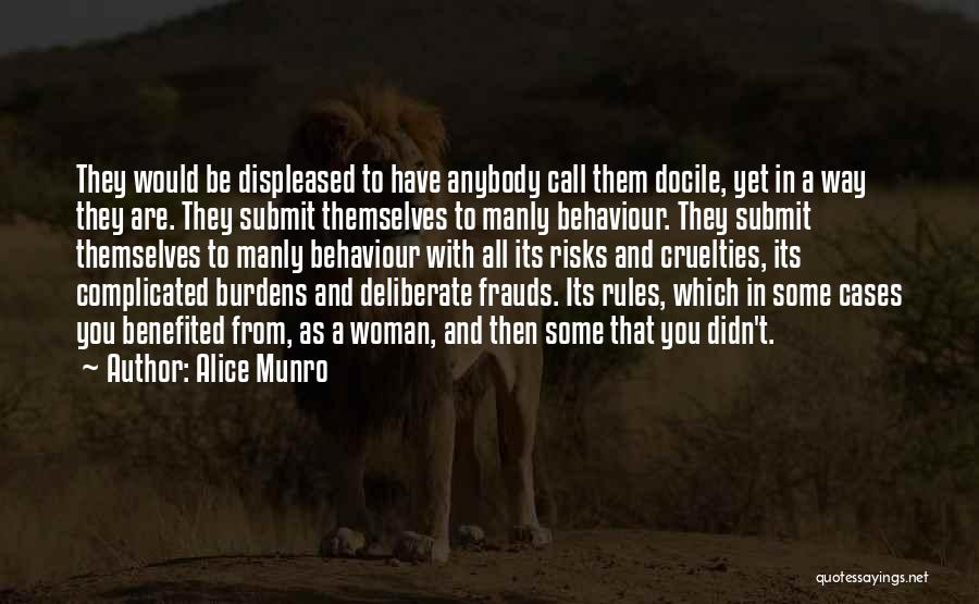 Alice Munro Quotes: They Would Be Displeased To Have Anybody Call Them Docile, Yet In A Way They Are. They Submit Themselves To
