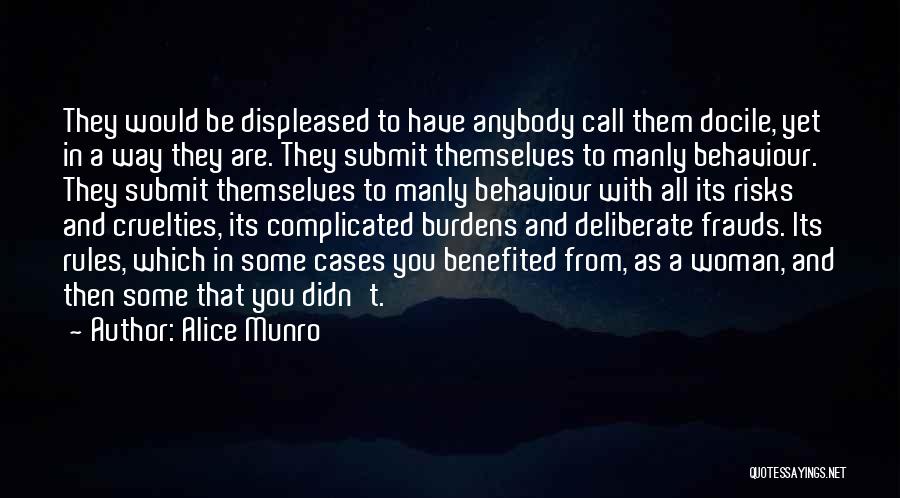 Alice Munro Quotes: They Would Be Displeased To Have Anybody Call Them Docile, Yet In A Way They Are. They Submit Themselves To