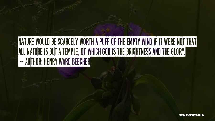 Henry Ward Beecher Quotes: Nature Would Be Scarcely Worth A Puff Of The Empty Wind If It Were Not That All Nature Is But