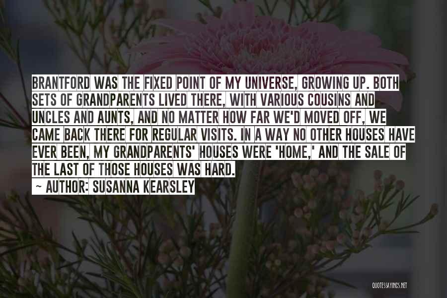 Susanna Kearsley Quotes: Brantford Was The Fixed Point Of My Universe, Growing Up. Both Sets Of Grandparents Lived There, With Various Cousins And