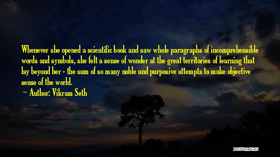 Vikram Seth Quotes: Whenever She Opened A Scientific Book And Saw Whole Paragraphs Of Incomprehensible Words And Symbols, She Felt A Sense Of