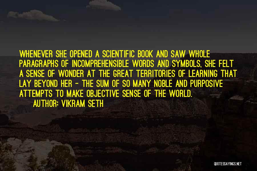 Vikram Seth Quotes: Whenever She Opened A Scientific Book And Saw Whole Paragraphs Of Incomprehensible Words And Symbols, She Felt A Sense Of