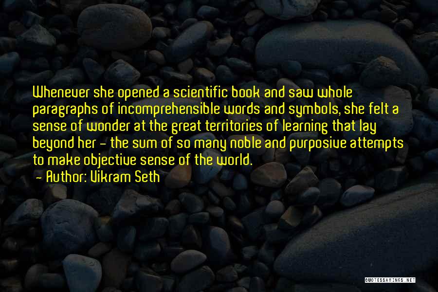 Vikram Seth Quotes: Whenever She Opened A Scientific Book And Saw Whole Paragraphs Of Incomprehensible Words And Symbols, She Felt A Sense Of