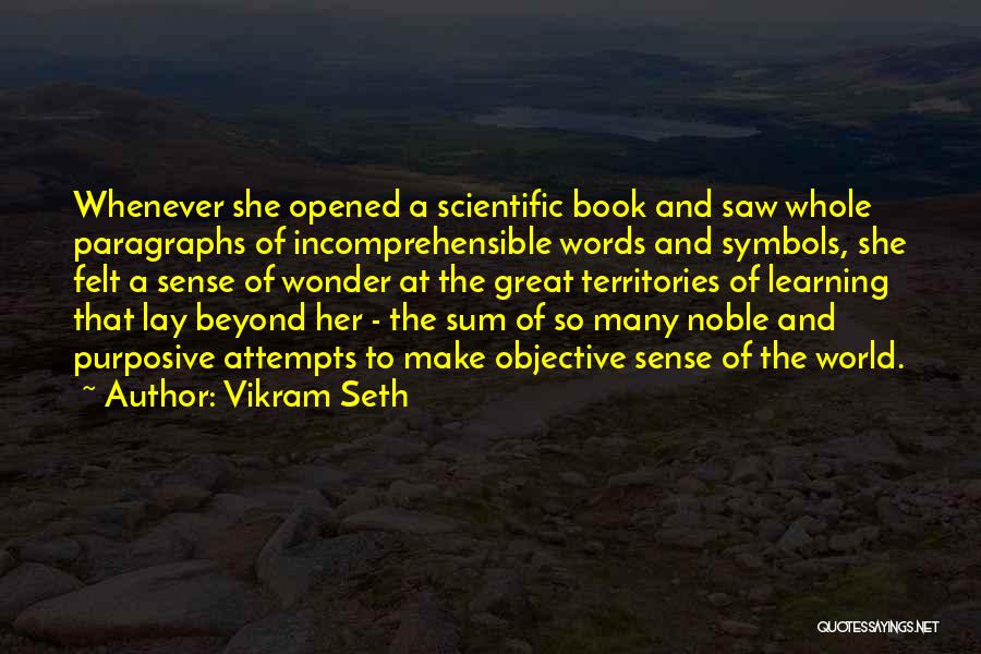 Vikram Seth Quotes: Whenever She Opened A Scientific Book And Saw Whole Paragraphs Of Incomprehensible Words And Symbols, She Felt A Sense Of