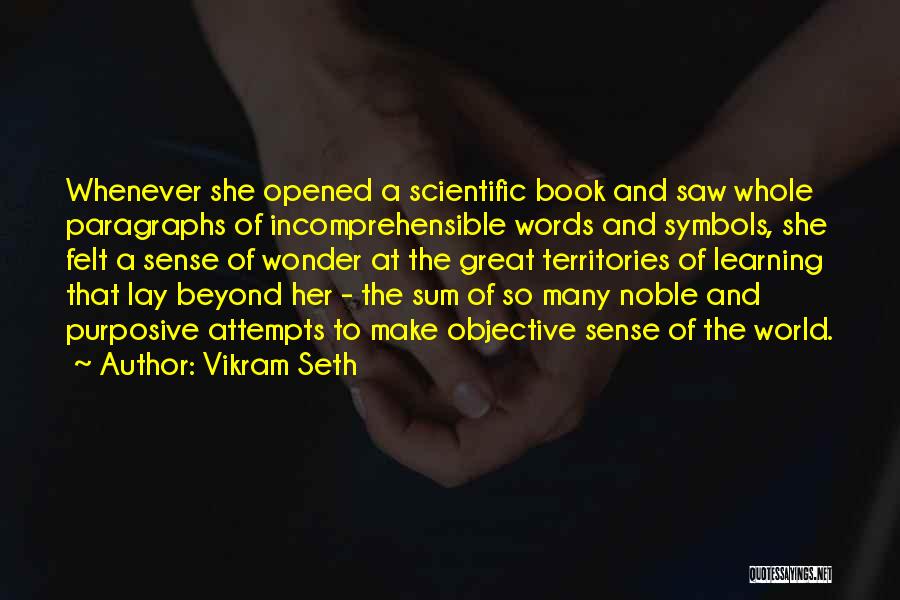 Vikram Seth Quotes: Whenever She Opened A Scientific Book And Saw Whole Paragraphs Of Incomprehensible Words And Symbols, She Felt A Sense Of
