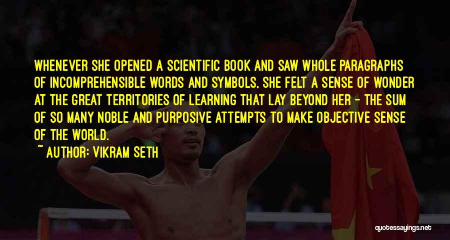 Vikram Seth Quotes: Whenever She Opened A Scientific Book And Saw Whole Paragraphs Of Incomprehensible Words And Symbols, She Felt A Sense Of