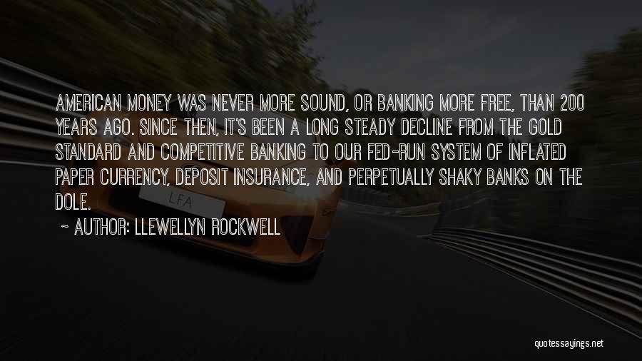 Llewellyn Rockwell Quotes: American Money Was Never More Sound, Or Banking More Free, Than 200 Years Ago. Since Then, It's Been A Long
