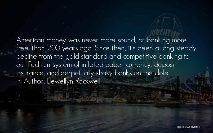 Llewellyn Rockwell Quotes: American Money Was Never More Sound, Or Banking More Free, Than 200 Years Ago. Since Then, It's Been A Long