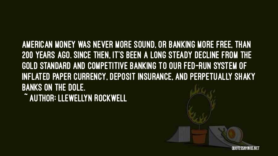 Llewellyn Rockwell Quotes: American Money Was Never More Sound, Or Banking More Free, Than 200 Years Ago. Since Then, It's Been A Long