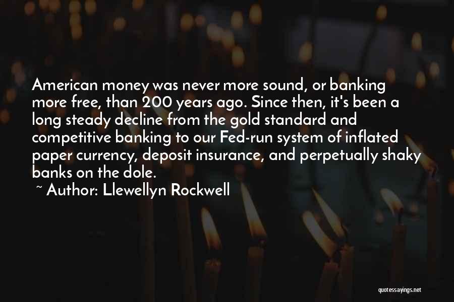 Llewellyn Rockwell Quotes: American Money Was Never More Sound, Or Banking More Free, Than 200 Years Ago. Since Then, It's Been A Long