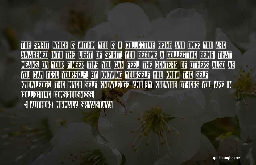 Nirmala Srivastava Quotes: The Spirit Which Is Within You Is A Collective Being And Once You Are Awakened Into The Light Of Spirit,