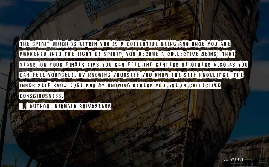 Nirmala Srivastava Quotes: The Spirit Which Is Within You Is A Collective Being And Once You Are Awakened Into The Light Of Spirit,