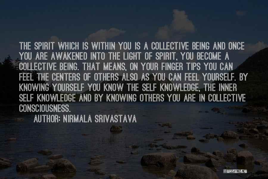 Nirmala Srivastava Quotes: The Spirit Which Is Within You Is A Collective Being And Once You Are Awakened Into The Light Of Spirit,