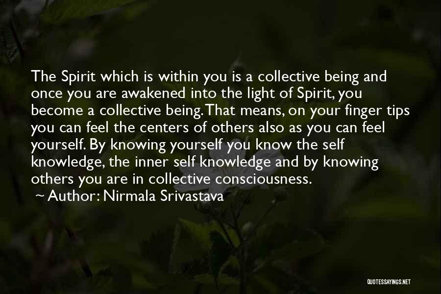 Nirmala Srivastava Quotes: The Spirit Which Is Within You Is A Collective Being And Once You Are Awakened Into The Light Of Spirit,