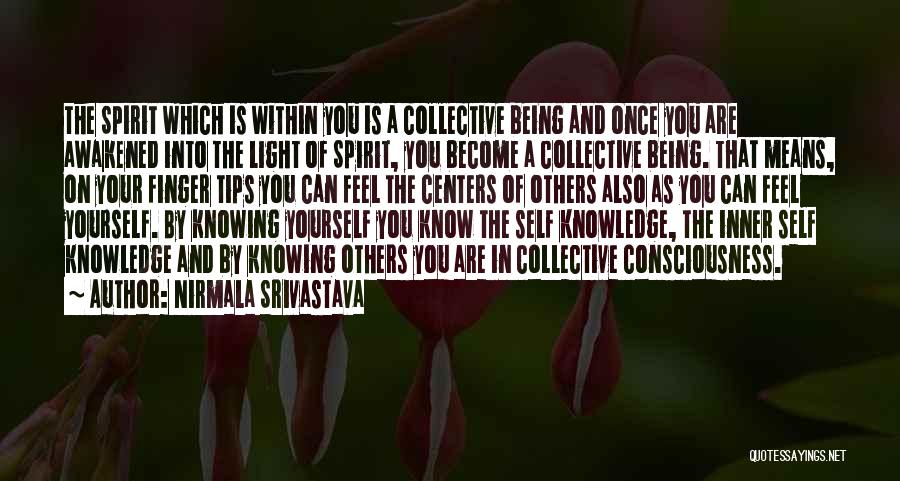 Nirmala Srivastava Quotes: The Spirit Which Is Within You Is A Collective Being And Once You Are Awakened Into The Light Of Spirit,