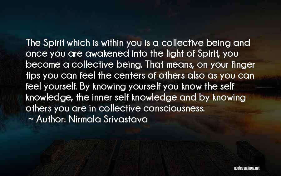 Nirmala Srivastava Quotes: The Spirit Which Is Within You Is A Collective Being And Once You Are Awakened Into The Light Of Spirit,