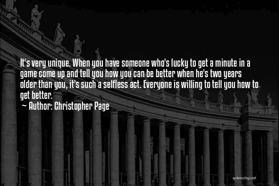 Christopher Page Quotes: It's Very Unique. When You Have Someone Who's Lucky To Get A Minute In A Game Come Up And Tell