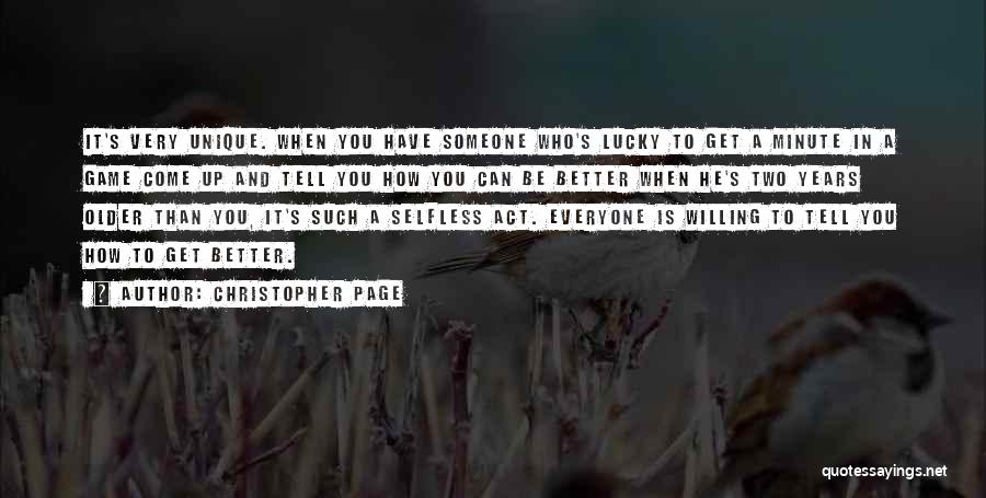 Christopher Page Quotes: It's Very Unique. When You Have Someone Who's Lucky To Get A Minute In A Game Come Up And Tell