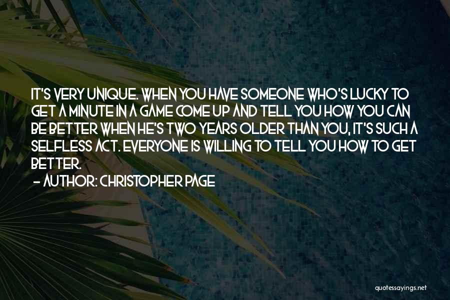 Christopher Page Quotes: It's Very Unique. When You Have Someone Who's Lucky To Get A Minute In A Game Come Up And Tell