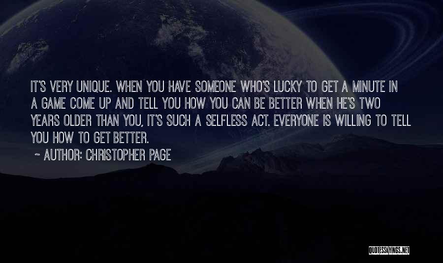 Christopher Page Quotes: It's Very Unique. When You Have Someone Who's Lucky To Get A Minute In A Game Come Up And Tell