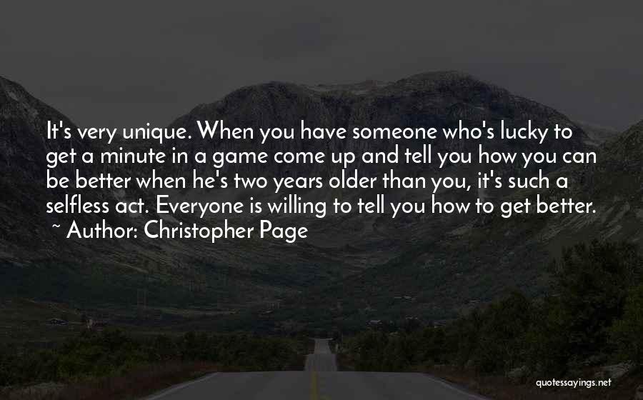 Christopher Page Quotes: It's Very Unique. When You Have Someone Who's Lucky To Get A Minute In A Game Come Up And Tell