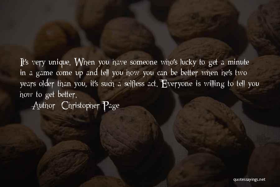 Christopher Page Quotes: It's Very Unique. When You Have Someone Who's Lucky To Get A Minute In A Game Come Up And Tell