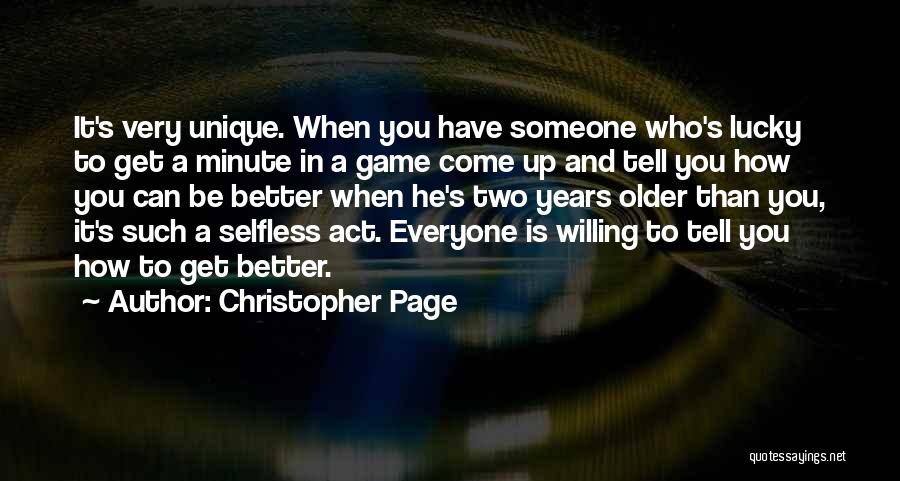 Christopher Page Quotes: It's Very Unique. When You Have Someone Who's Lucky To Get A Minute In A Game Come Up And Tell