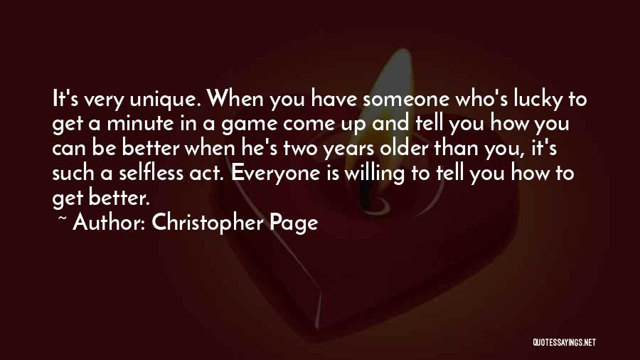 Christopher Page Quotes: It's Very Unique. When You Have Someone Who's Lucky To Get A Minute In A Game Come Up And Tell