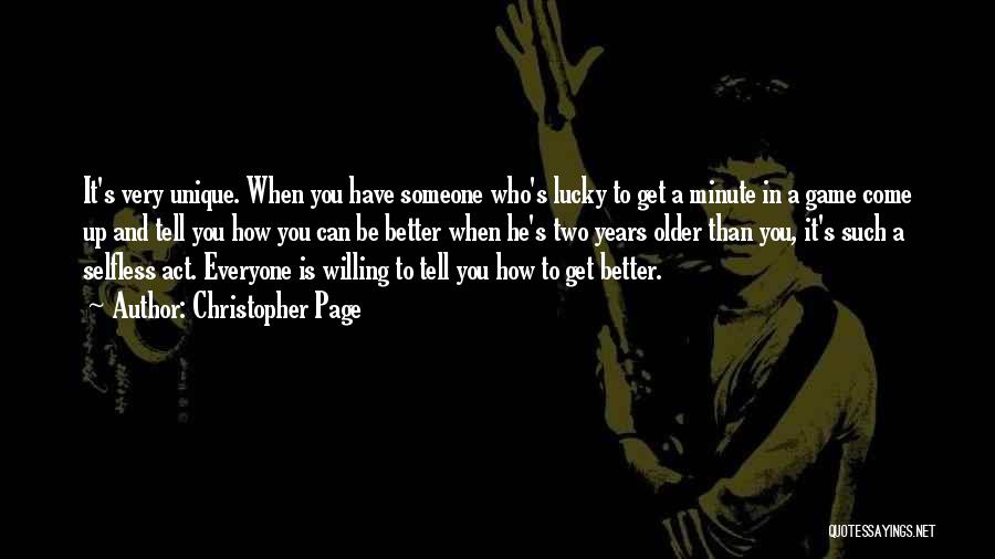 Christopher Page Quotes: It's Very Unique. When You Have Someone Who's Lucky To Get A Minute In A Game Come Up And Tell