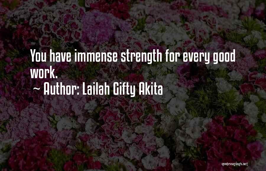 Lailah Gifty Akita Quotes: You Have Immense Strength For Every Good Work.