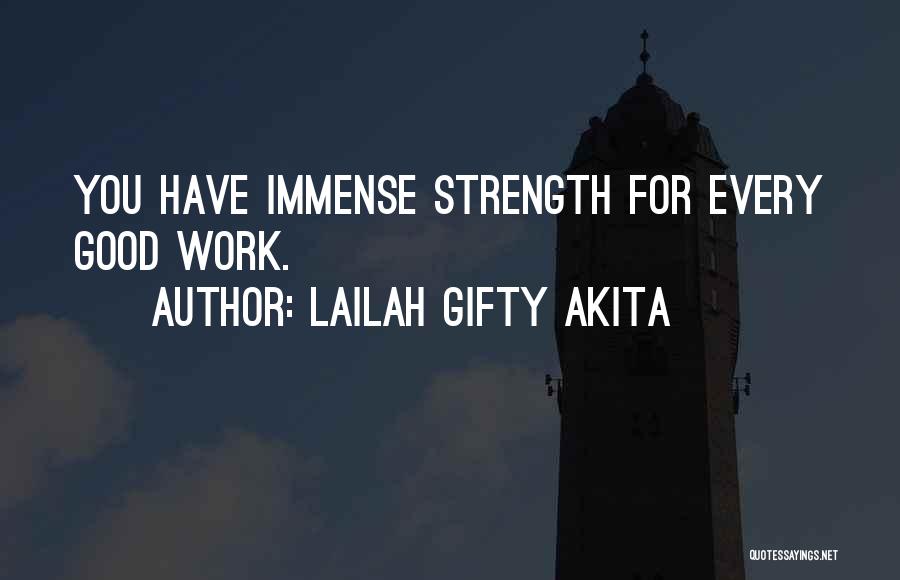 Lailah Gifty Akita Quotes: You Have Immense Strength For Every Good Work.