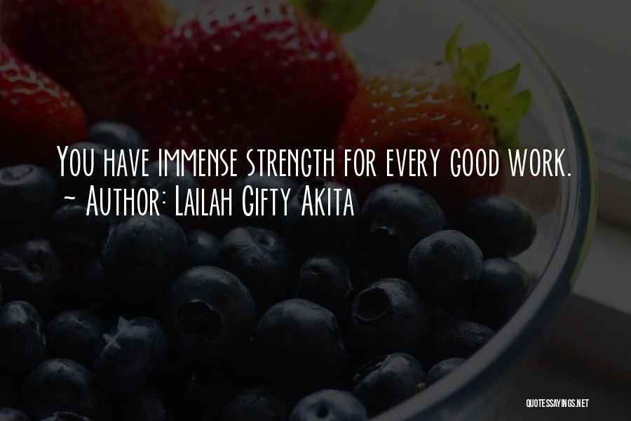 Lailah Gifty Akita Quotes: You Have Immense Strength For Every Good Work.