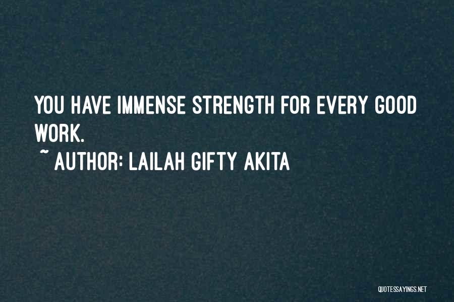 Lailah Gifty Akita Quotes: You Have Immense Strength For Every Good Work.