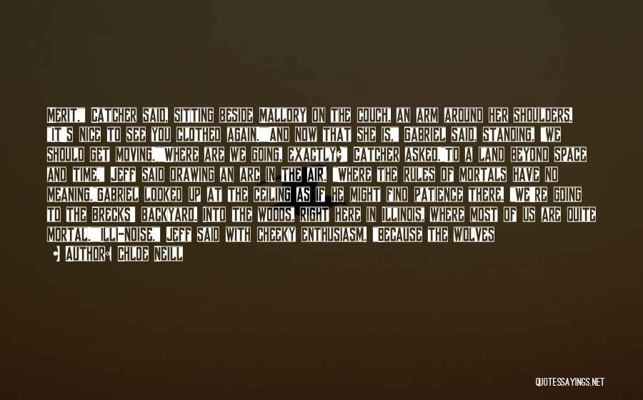 Chloe Neill Quotes: Merit, Catcher Said, Sitting Beside Mallory On The Couch, An Arm Around Her Shoulders. It's Nice To See You Clothed