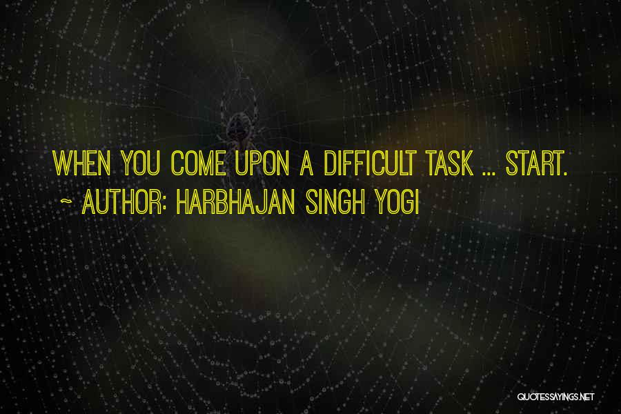 Harbhajan Singh Yogi Quotes: When You Come Upon A Difficult Task ... Start.