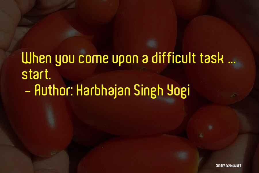 Harbhajan Singh Yogi Quotes: When You Come Upon A Difficult Task ... Start.