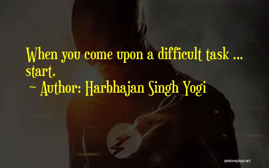 Harbhajan Singh Yogi Quotes: When You Come Upon A Difficult Task ... Start.