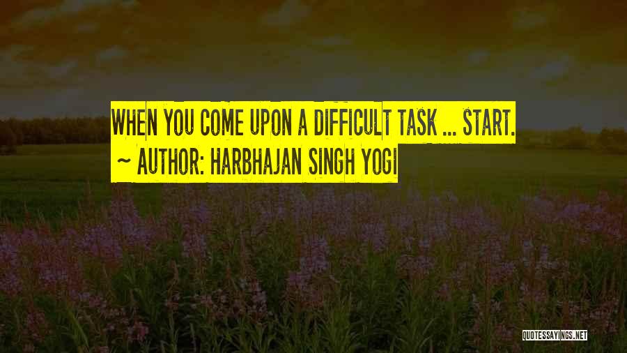 Harbhajan Singh Yogi Quotes: When You Come Upon A Difficult Task ... Start.