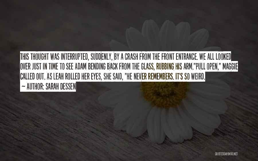 Sarah Dessen Quotes: This Thought Was Interrupted, Suddenly, By A Crash From The Front Entrance. We All Looked Over Just In Time To