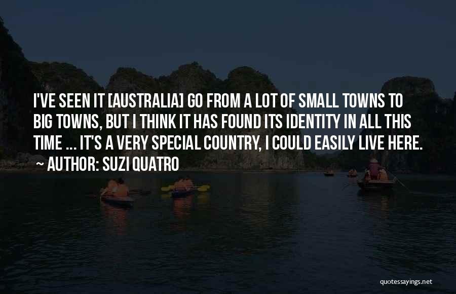 Suzi Quatro Quotes: I've Seen It [australia] Go From A Lot Of Small Towns To Big Towns, But I Think It Has Found