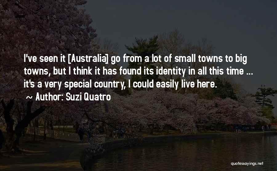 Suzi Quatro Quotes: I've Seen It [australia] Go From A Lot Of Small Towns To Big Towns, But I Think It Has Found