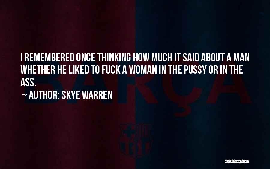 Skye Warren Quotes: I Remembered Once Thinking How Much It Said About A Man Whether He Liked To Fuck A Woman In The
