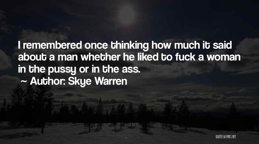 Skye Warren Quotes: I Remembered Once Thinking How Much It Said About A Man Whether He Liked To Fuck A Woman In The