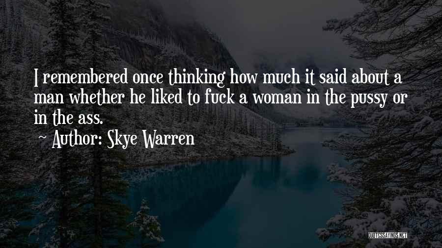 Skye Warren Quotes: I Remembered Once Thinking How Much It Said About A Man Whether He Liked To Fuck A Woman In The
