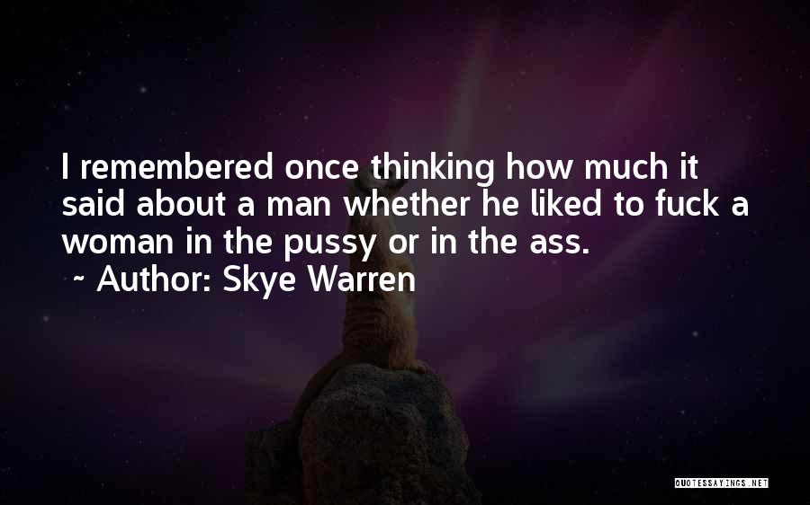 Skye Warren Quotes: I Remembered Once Thinking How Much It Said About A Man Whether He Liked To Fuck A Woman In The