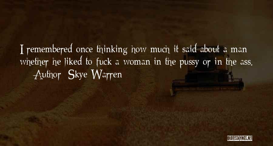Skye Warren Quotes: I Remembered Once Thinking How Much It Said About A Man Whether He Liked To Fuck A Woman In The