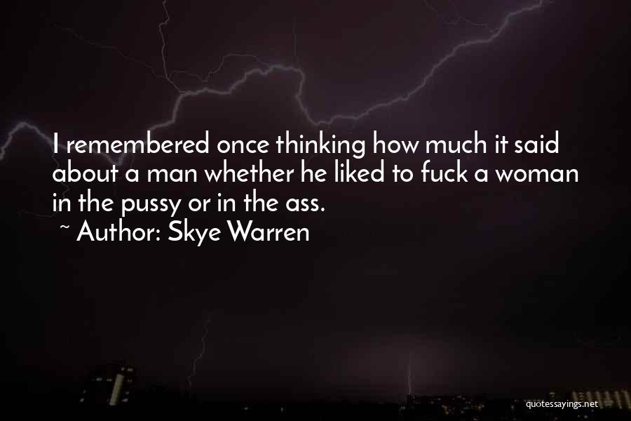 Skye Warren Quotes: I Remembered Once Thinking How Much It Said About A Man Whether He Liked To Fuck A Woman In The