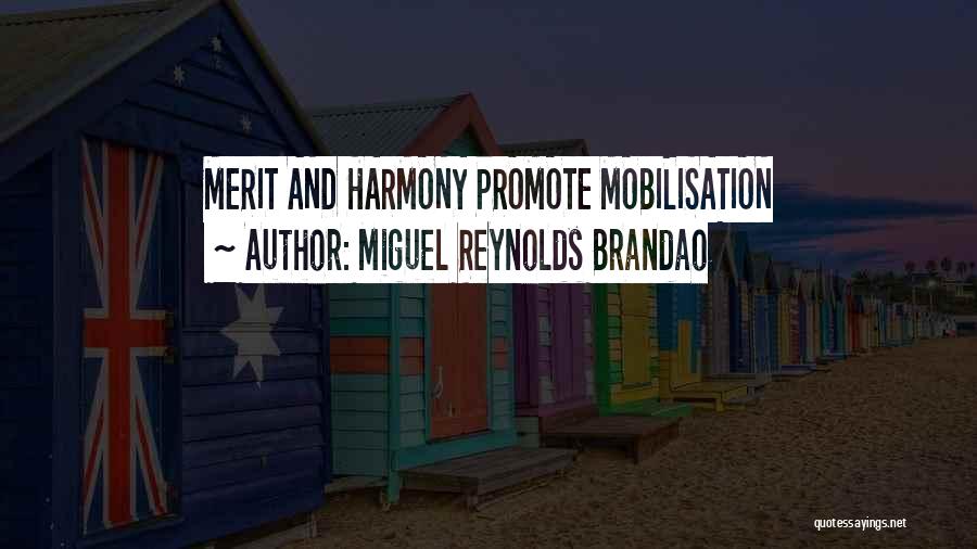 Miguel Reynolds Brandao Quotes: Merit And Harmony Promote Mobilisation