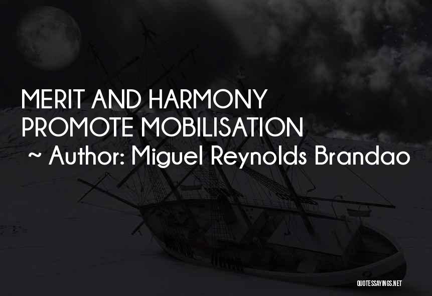 Miguel Reynolds Brandao Quotes: Merit And Harmony Promote Mobilisation